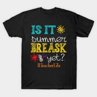 Is It Summer Break Yet Teacher Life Last Day Of School T-Shirt